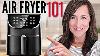Air Fryer 101 How To Use An Air Fryer Beginner Start Here